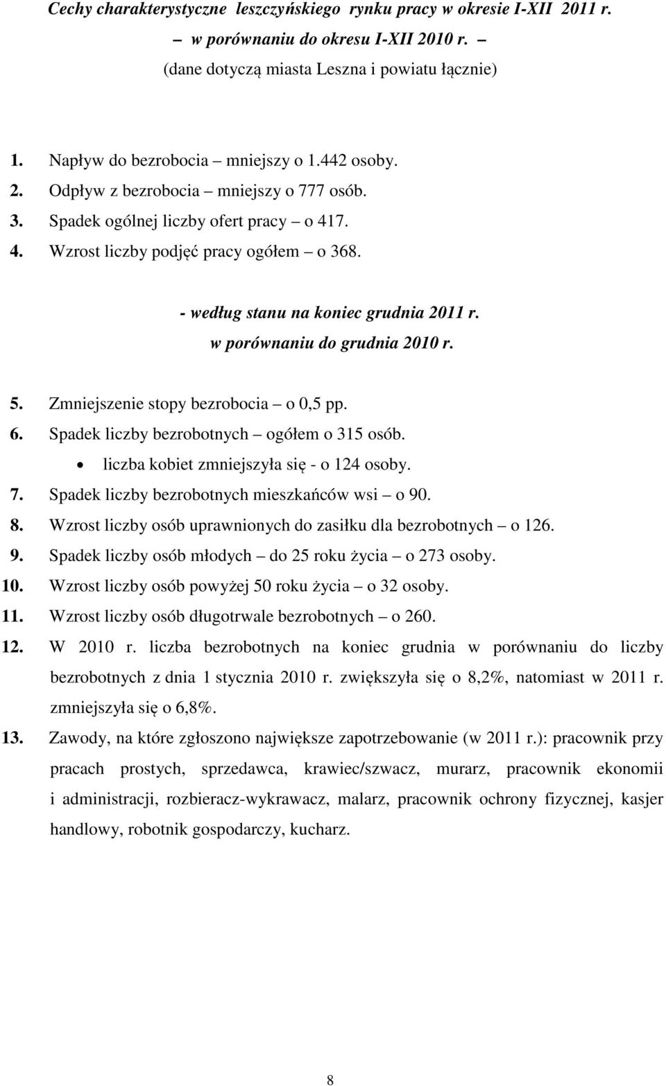 w porównaniu do grudnia 2010 r. 5. Zmniejszenie stopy bezrobocia o 0,5 pp. 6. Spadek liczby bezrobotnych ogółem o 315 osób. liczba kobiet zmniejszyła się - o 124 osoby. 7.