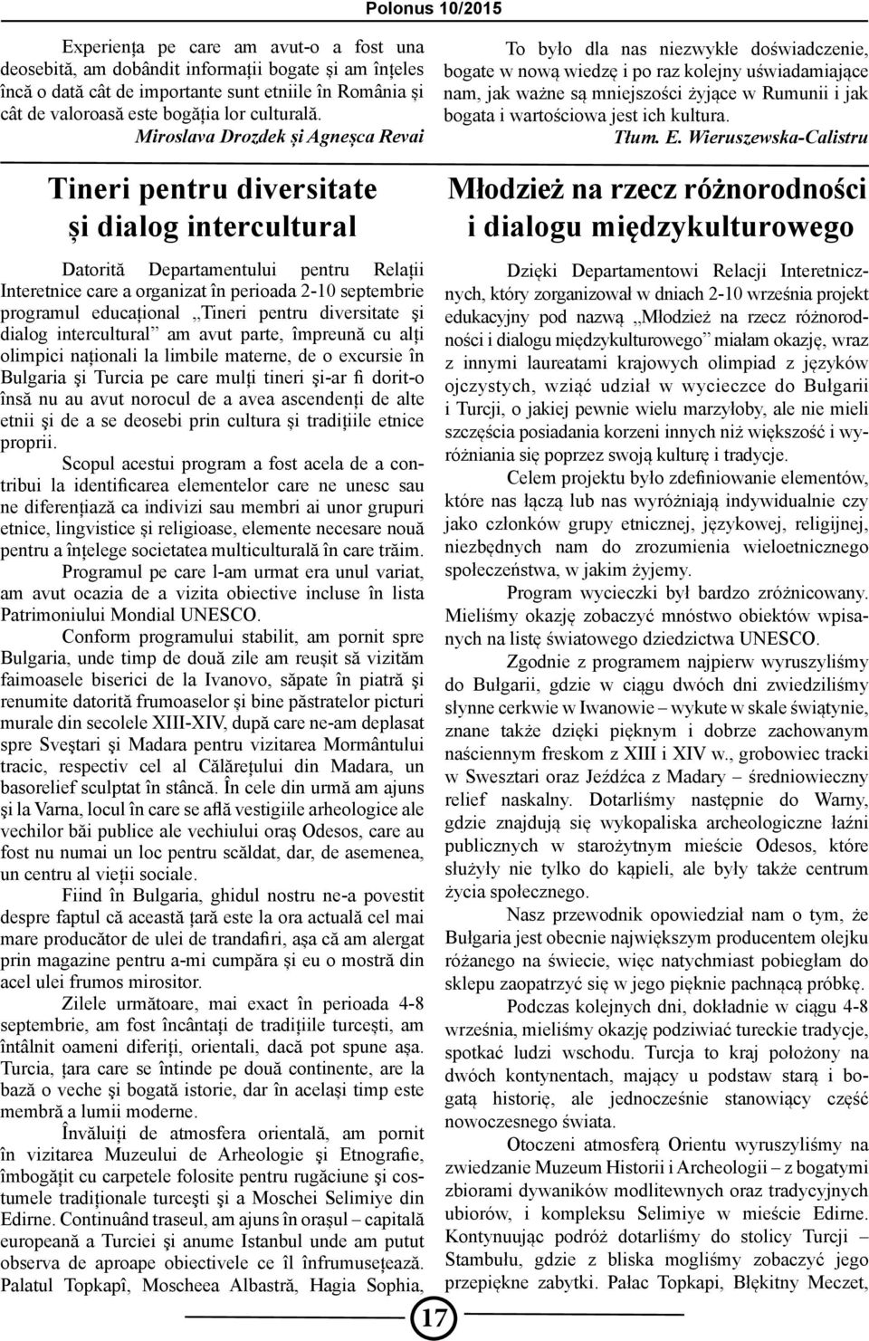 Miroslava Drozdek și Agneșca Revai To było dla nas niezwykłe doświadczenie, bogate w nową wiedzę i po raz kolejny uświadamiające nam, jak ważne są mniejszości żyjące w Rumunii i jak bogata i