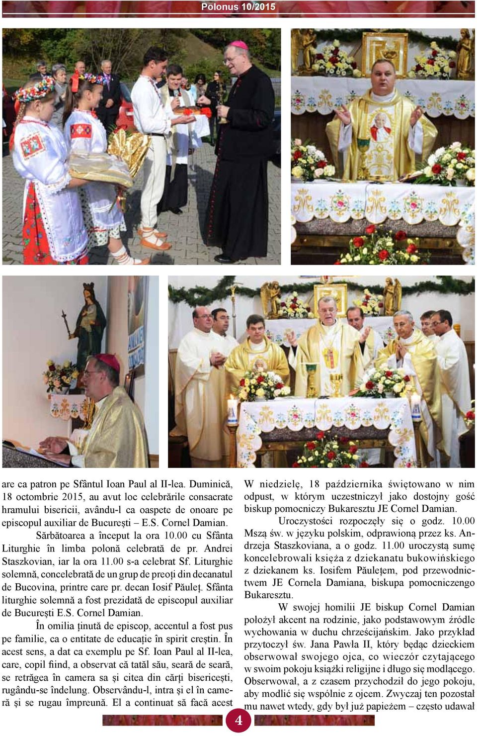 Sărbătoarea a început la ora 10.00 cu Sfânta Liturghie în limba polonă celebrată de pr. Andrei Staszkovian, iar la ora 11.00 s-a celebrat Sf.