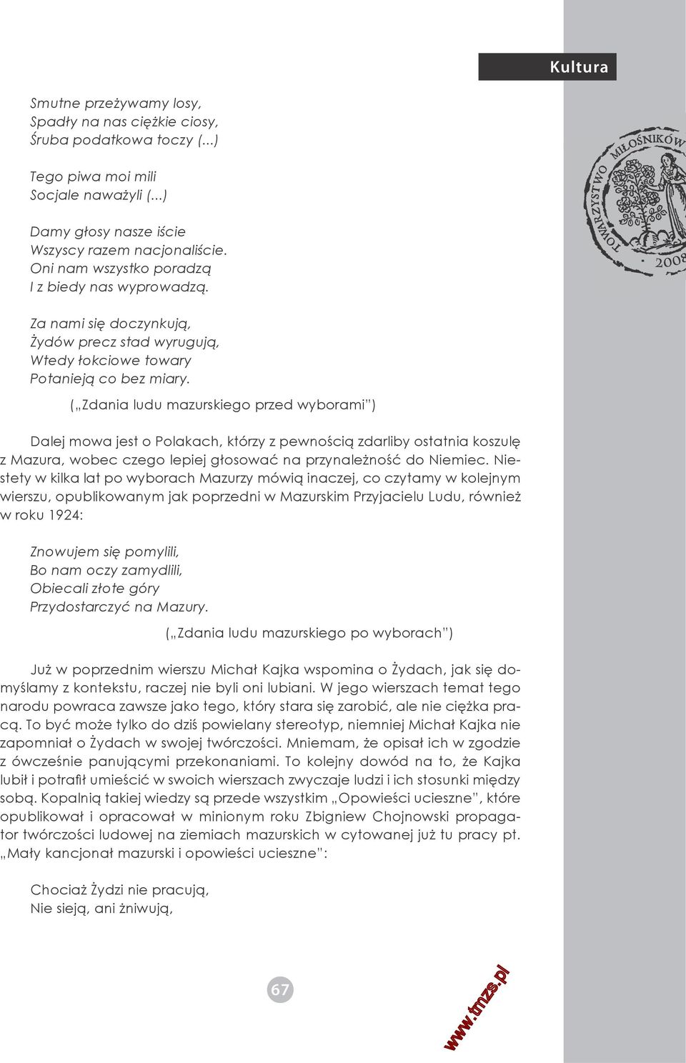 ( Zdania ludu mazurskiego przed wyborami ) Dalej mowa jest o Polakach, którzy z pewnością zdarliby ostatnia koszulę z Mazura, wobec czego lepiej głosować na przynależność do Niemiec.