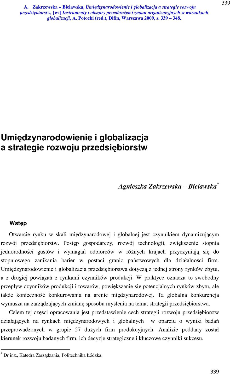 Postęp gospodarczy, rozwój technologii, zwiększenie stopnia jednorodności gustów i wymagań odbiorców w różnych krajach przyczyniają się do stopniowego zanikania barier w postaci granic państwowych