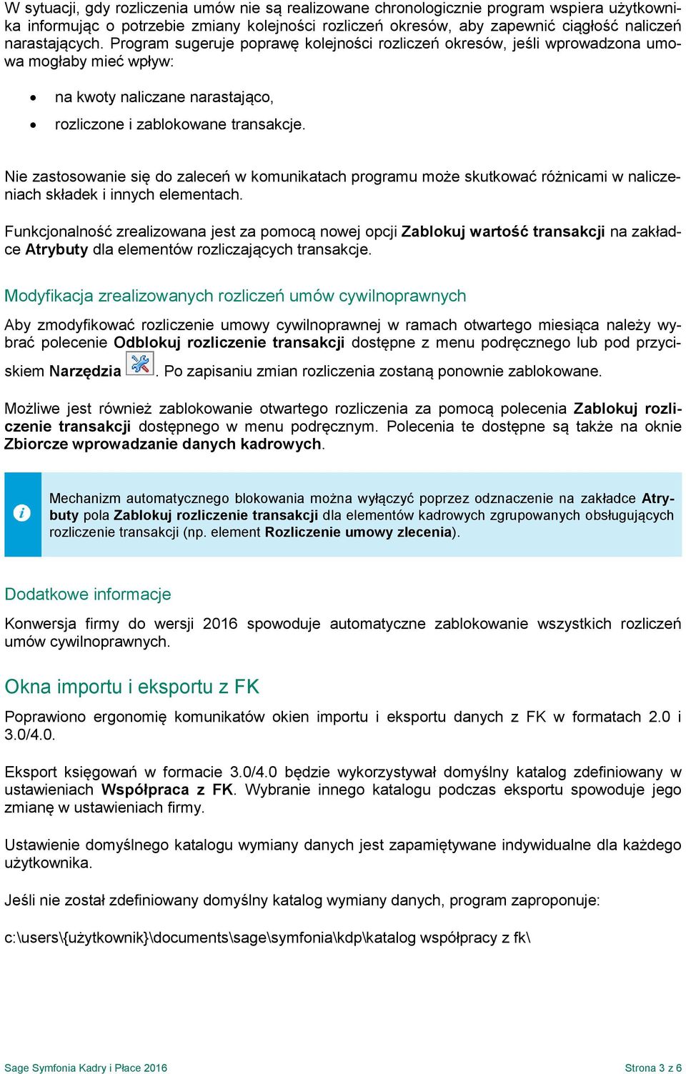 Nie zastosowanie się do zaleceń w komunikatach programu może skutkować różnicami w naliczeniach składek i innych elementach.