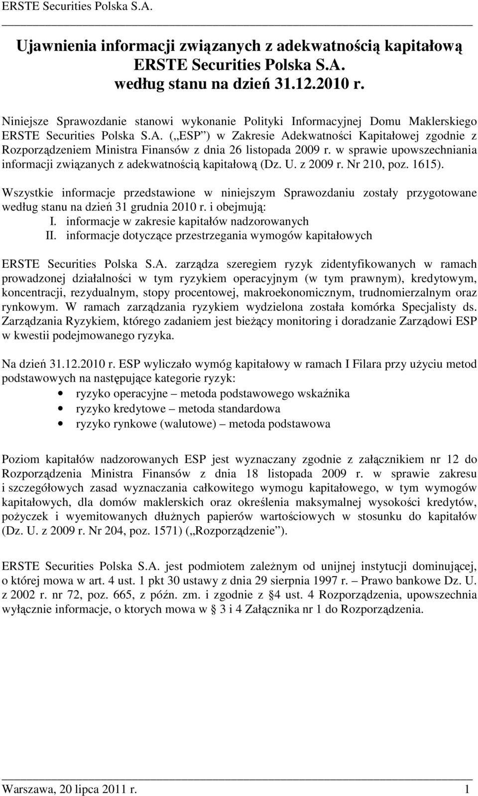 ( ESP ) w Zakresie Adekwatności Kapitałowej zgodnie z Rozporządzeniem Ministra Finansów z dnia 26 listopada 2009 r. w sprawie upowszechniania informacji związanych z adekwatnością kapitałową (Dz. U.