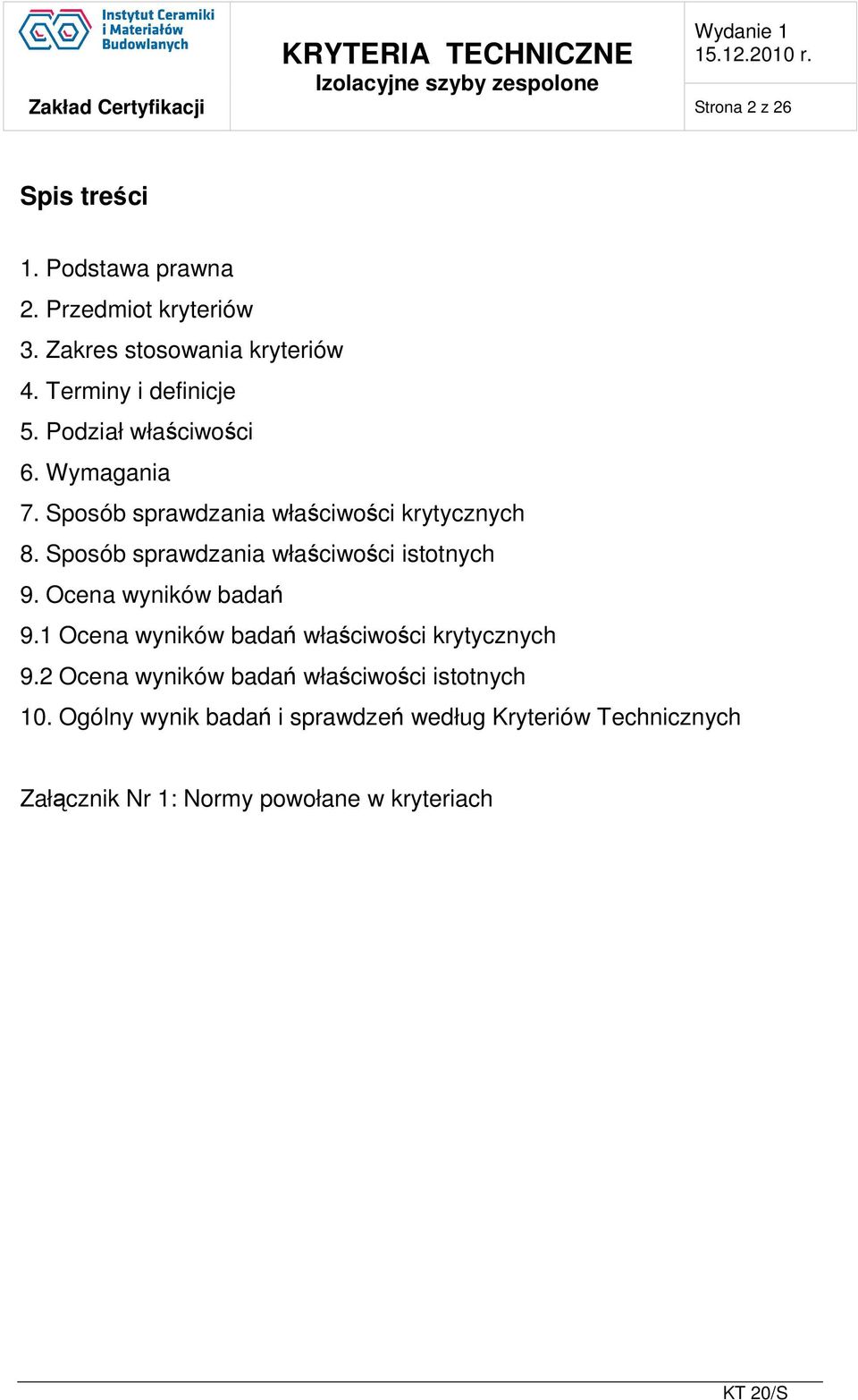 Sposób sprawdzania właściwości istotnych 9. Ocena wyników badań 9.1 Ocena wyników badań właściwości krytycznych 9.