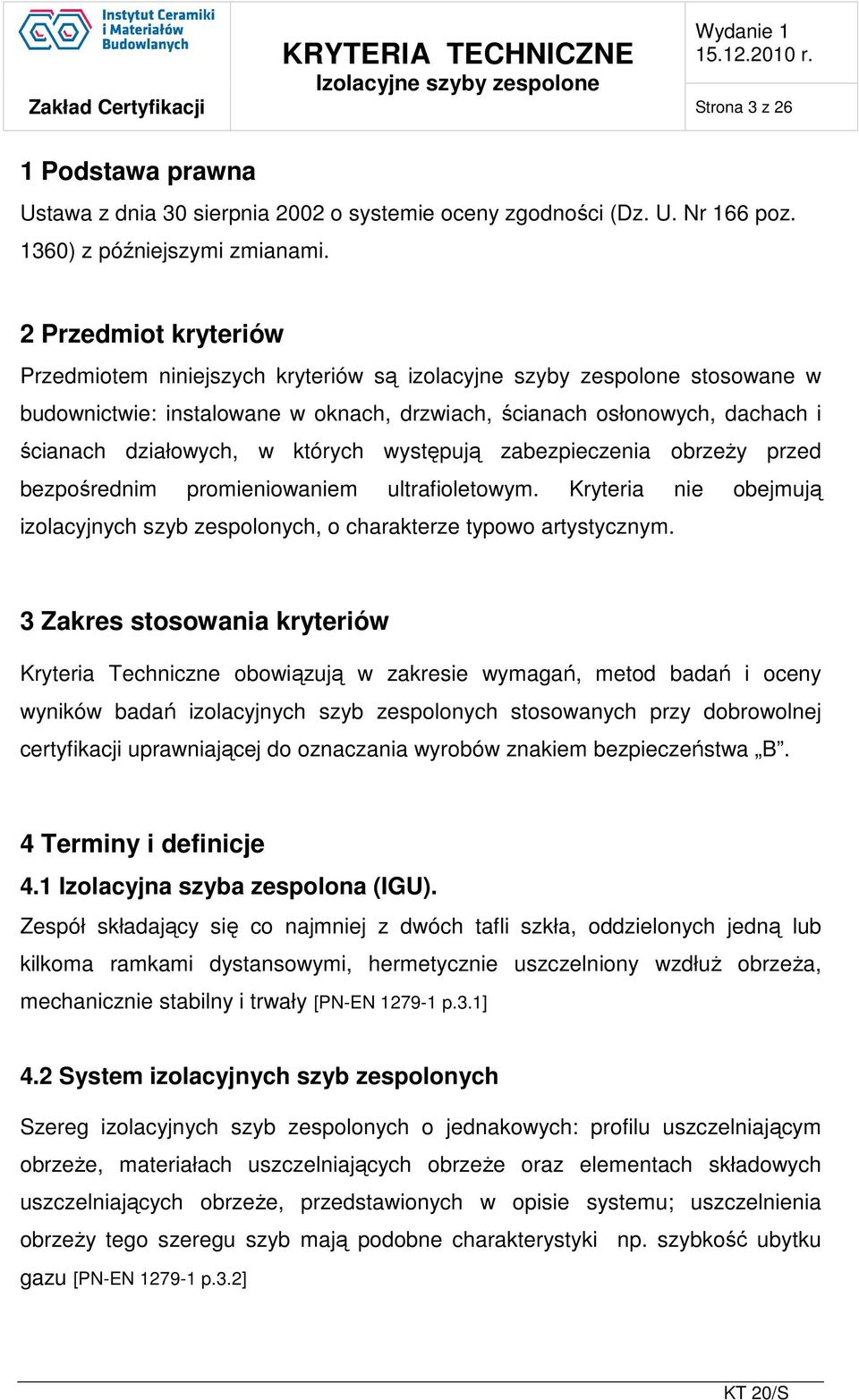 których występują zabezpieczenia obrzeży przed bezpośrednim promieniowaniem ultrafioletowym. Kryteria nie obejmują izolacyjnych szyb zespolonych, o charakterze typowo artystycznym.