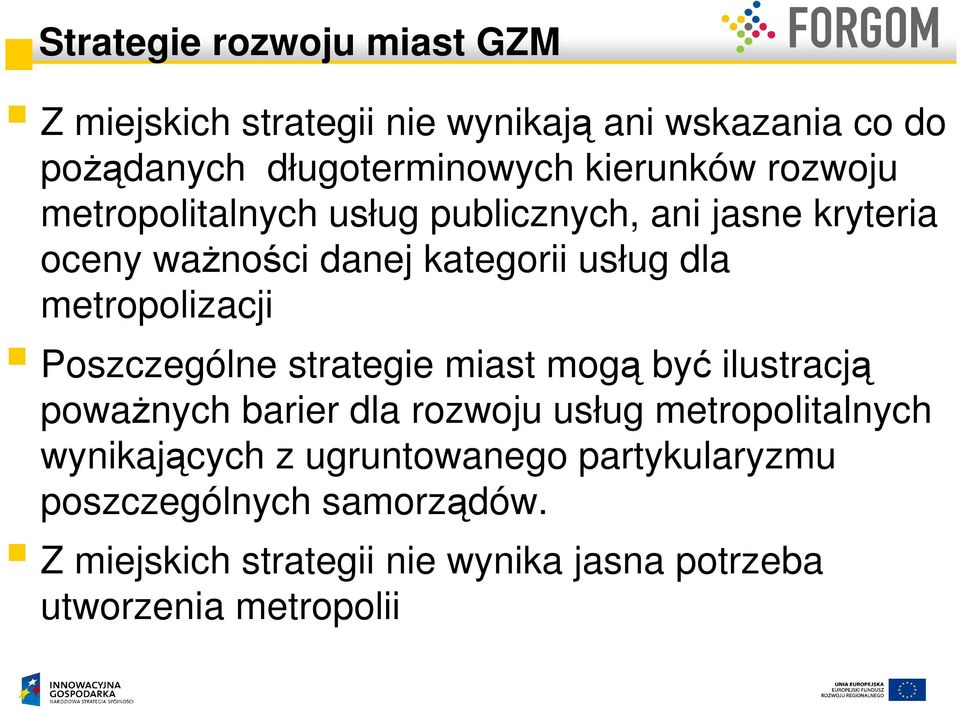 Poszczególne strategie miast mogą być ilustracją powaŝnych barier dla rozwoju usług metropolitalnych wynikających z