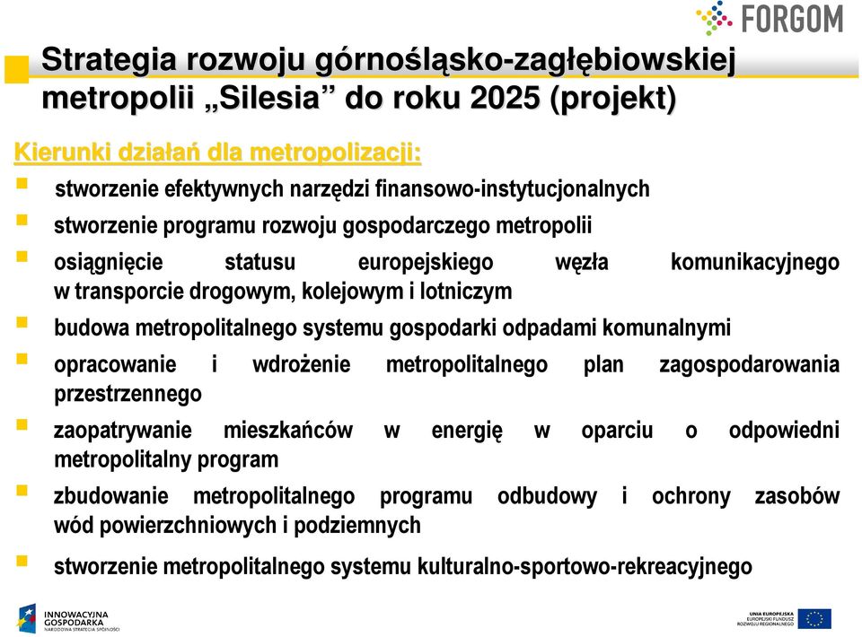 budowa metropolitalnego systemu gospodarki odpadami komunalnymi opracowanie i wdroŝenie metropolitalnego plan zagospodarowania przestrzennego zaopatrywanie mieszkańców w energię w