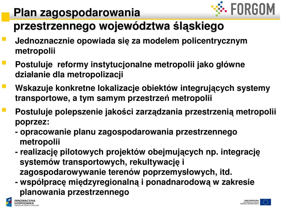 jakości zarządzania przestrzenią metropolii poprzez: - opracowanie planu zagospodarowania przestrzennego metropolii - realizację pilotowych projektów obejmujących np.