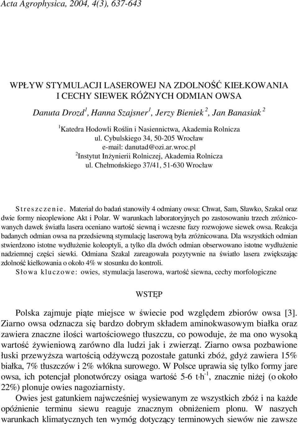 hełmońskiego 37/41, 51-630 Wrocław S t r e s z c z e n i e. Materiał do badań stanowiły 4 odmiany owsa: hwat, Sam, Sławko, Szakal oraz dwie formy nieoplewione kt i Polar.