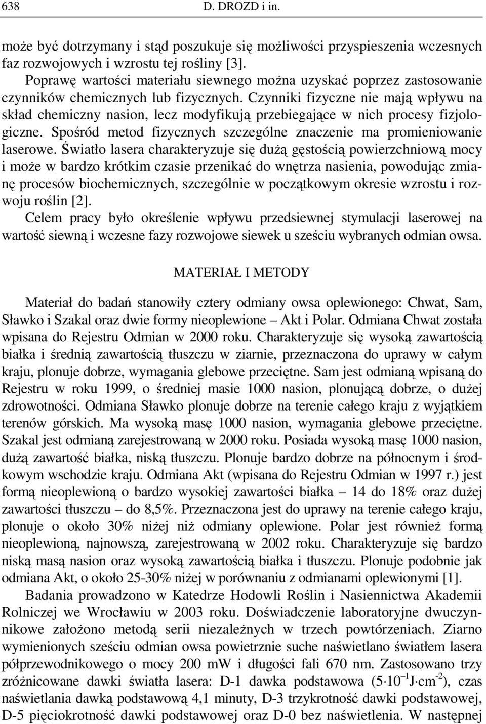 zynniki fizyczne nie mają wpływu na skład chemiczny nasion, lecz modyfikują przebiegające w nich procesy fizjologiczne. Spośród metod fizycznych szczególne znaczenie ma promieniowanie laserowe.