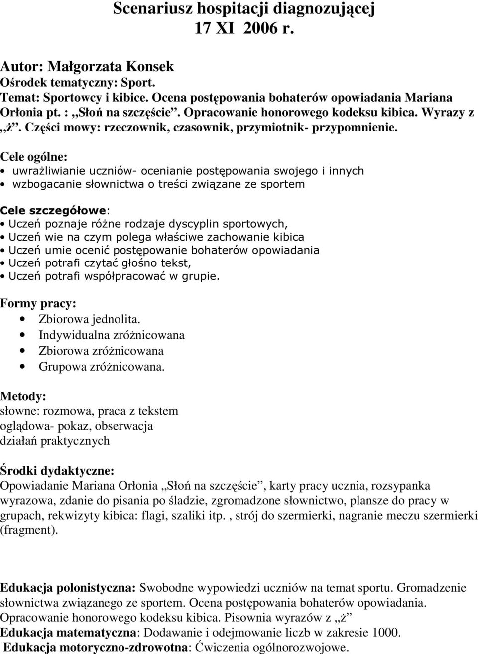 Cele ogólne: uwrażliwianie uczniów- ocenianie postępowania swojego i innych wzbogacanie słownictwa o treści związane ze sportem Cele szczegółowe: Uczeń poznaje różne rodzaje dyscyplin sportowych,