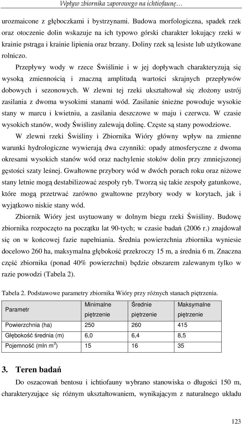 Doliny rzek są lesiste lub uŝytkowane rolniczo.