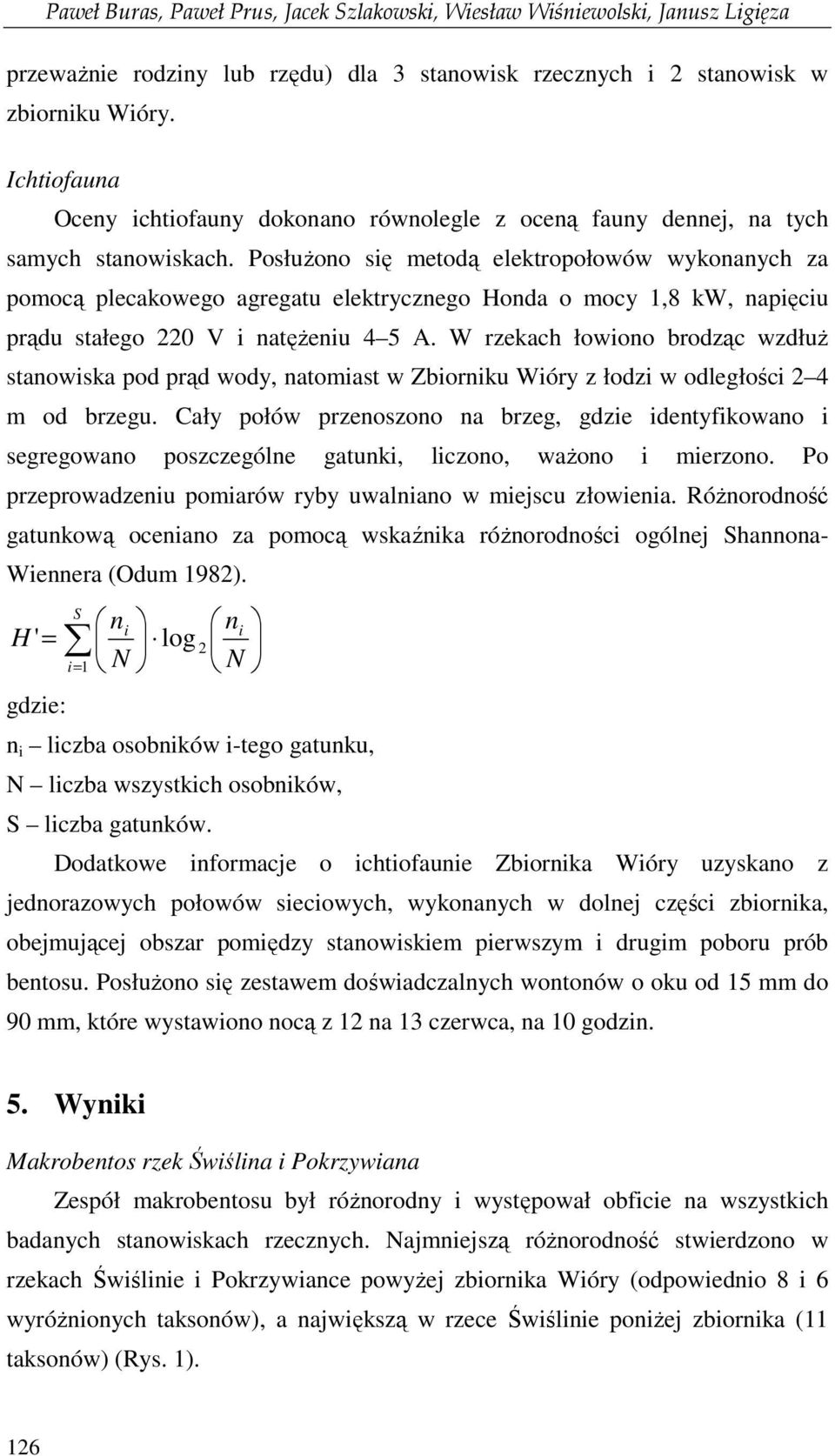 PosłuŜono się metodą elektropołowów wykonanych za pomocą plecakowego agregatu elektrycznego Honda o mocy 1,8 kw, napięciu prądu stałego 220 V i natęŝeniu 4 5 A.