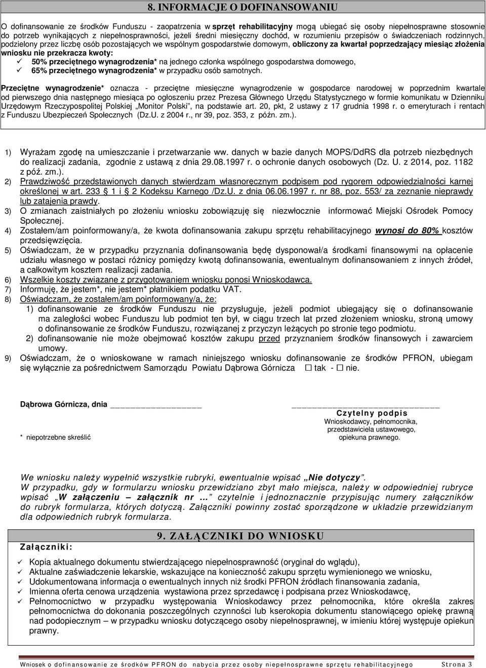 kwartał poprzedzający miesiąc złożenia wniosku nie przekracza kwoty: 50% przeciętnego wynagrodzenia* na jednego członka wspólnego gospodarstwa domowego, 65% przeciętnego wynagrodzenia* w przypadku