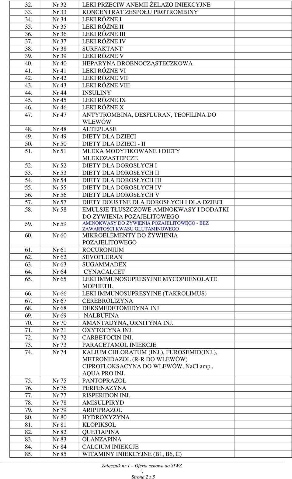 Nr 46 LEKI RÓśNE X 47. Nr 47 ANTYTROMBINA, DESFLURAN, TEOFILINA DO WLEWÓW 48. Nr 48 ALTEPLASE 49. Nr 49 DIETY DLA DZIECI 50. Nr 50 DIETY DLA DZIECI - II 51.
