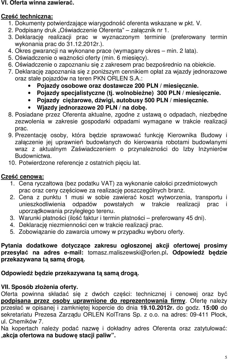 Oświadczenie o ważności oferty (min. 6 miesięcy). 6. Oświadczenie o zapoznaniu się z zakresem prac bezpośrednio na obiekcie. 7.