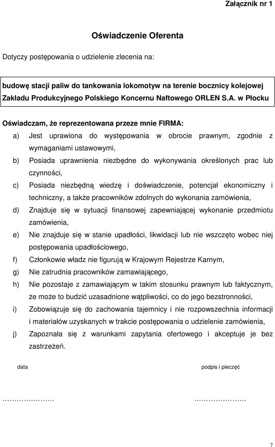 w Płocku Oświadczam, że reprezentowana przeze mnie FIRMA: a) Jest uprawiona do występowania w obrocie prawnym, zgodnie z wymaganiami ustawowymi, b) Posiada uprawnienia niezbędne do wykonywania