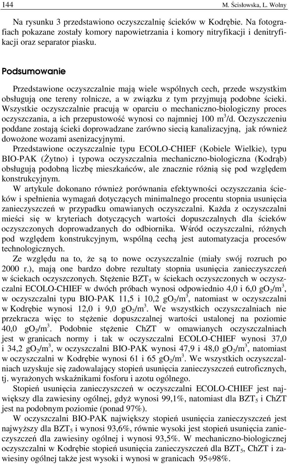 Podsumowanie Przedstawione oczyszczalnie mają wiele wspólnych cech, przede wszystkim obsługują one tereny rolnicze, a w związku z tym przyjmują podobne ścieki.