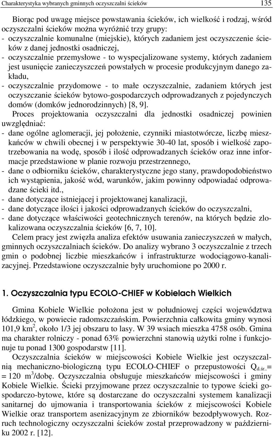 zanieczyszczeń powstałych w procesie produkcyjnym danego zakładu, - oczyszczalnie przydomowe - to małe oczyszczalnie, zadaniem których jest oczyszczanie ścieków bytowo-gospodarczych odprowadzanych z
