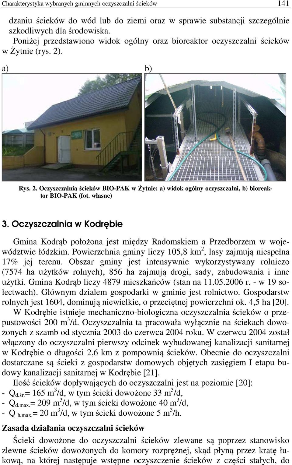 własne) 3. Oczyszczalnia w Kodrębie Gmina Kodrąb położona jest między Radomskiem a Przedborzem w województwie łódzkim. Powierzchnia gminy liczy 105,8 km 2, lasy zajmują niespełna 17% jej terenu.