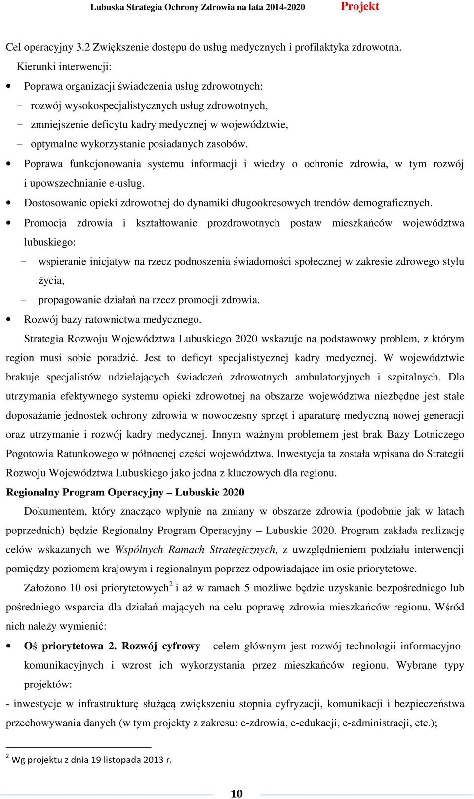 wykorzystanie posiadanych zasobów. Poprawa funkcjonowania systemu informacji i wiedzy o ochronie zdrowia, w tym rozwój i upowszechnianie e-usług.