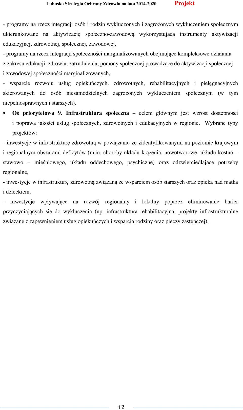 prowadzące do aktywizacji społecznej i zawodowej społeczności marginalizowanych, - wsparcie rozwoju usług opiekuńczych, zdrowotnych, rehabilitacyjnych i pielęgnacyjnych skierowanych do osób
