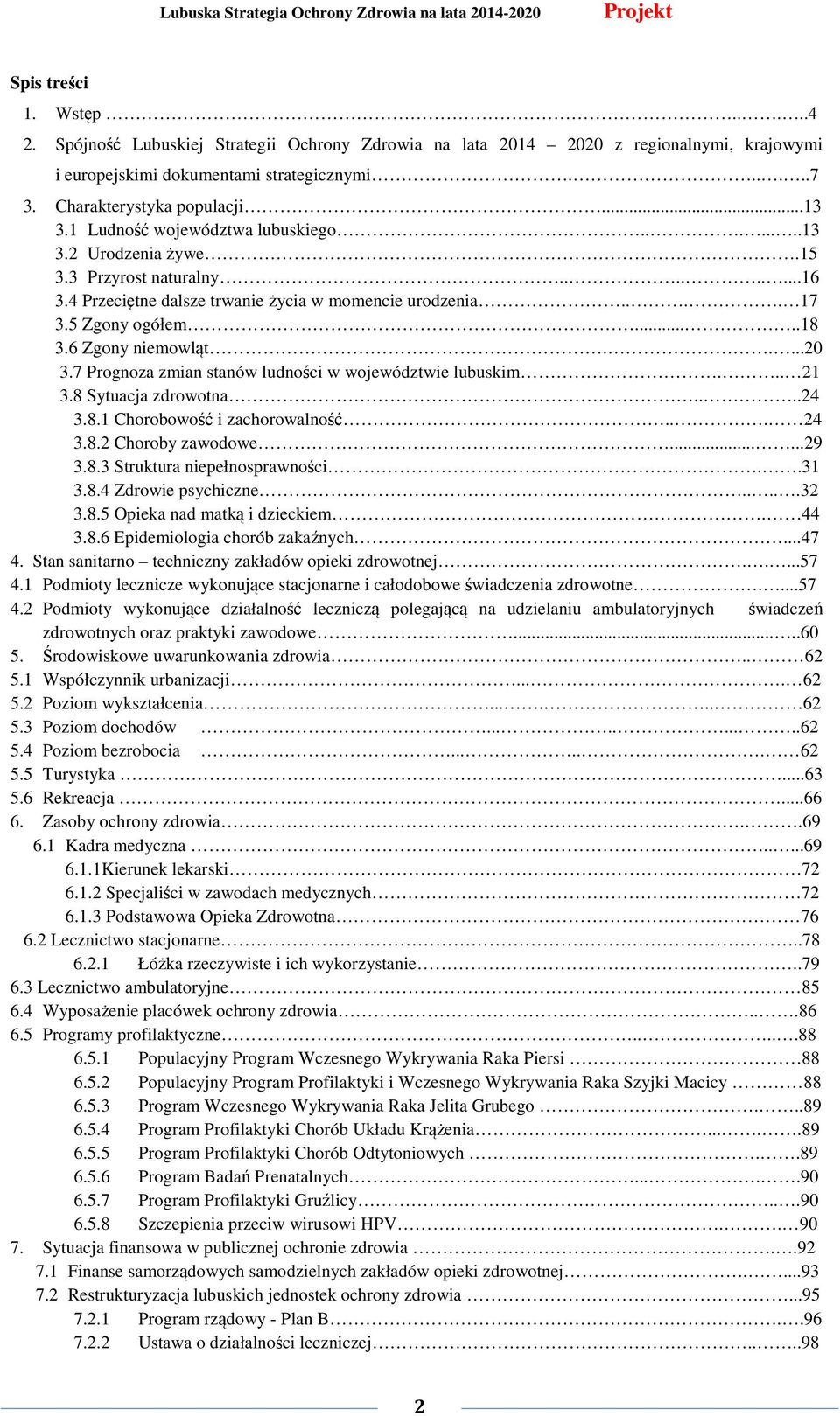 6 Zgony niemowląt.....20 3.7 Prognoza zmian stanów ludności w województwie lubuskim... 21 3.8 Sytuacja zdrowotna....24 3.8.1 Chorobowość i zachorowalność... 24 3.8.2 Choroby zawodowe......29 3.8.3 Struktura niepełnosprawności.