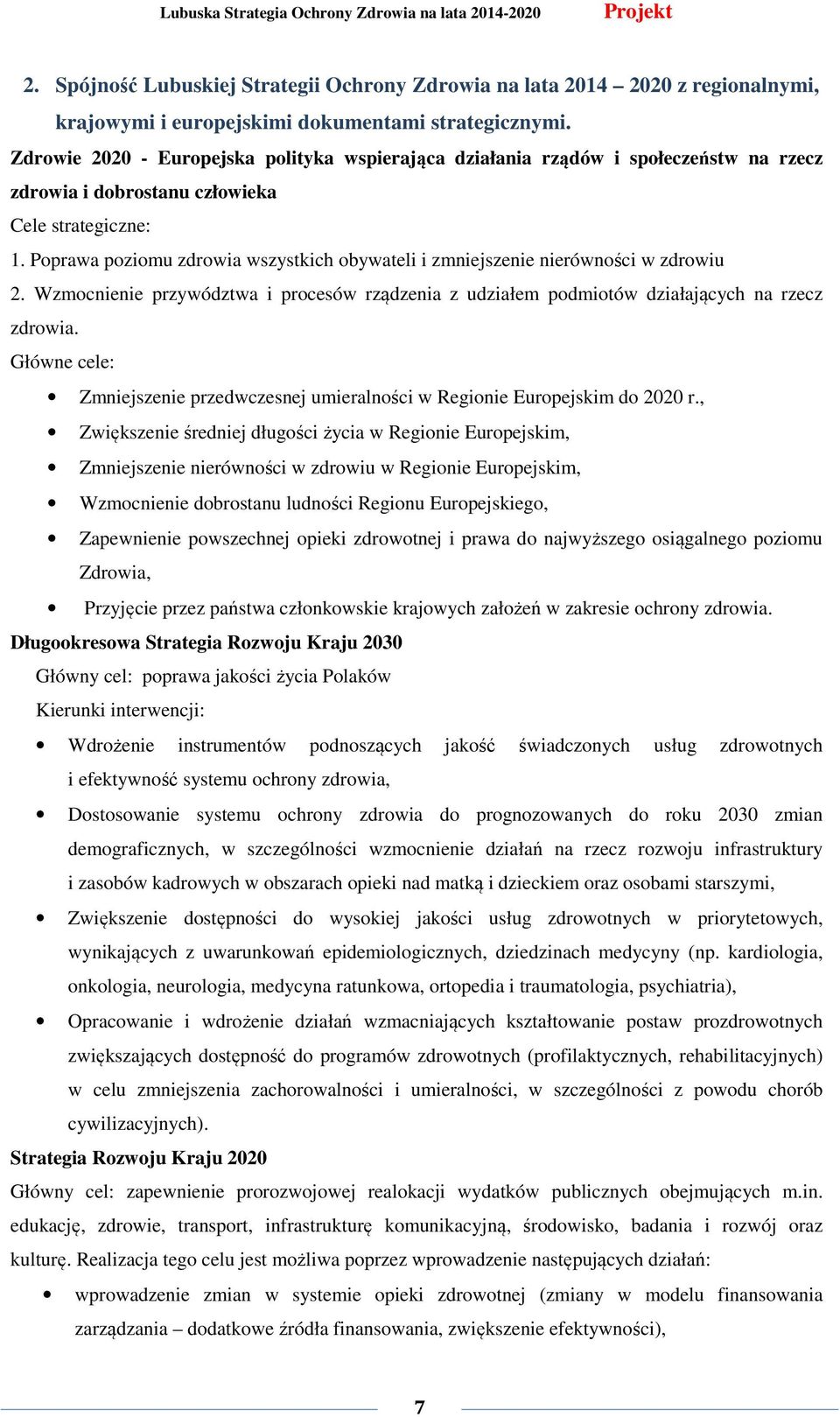 Poprawa poziomu zdrowia wszystkich obywateli i zmniejszenie nierówności w zdrowiu 2. Wzmocnienie przywództwa i procesów rządzenia z udziałem podmiotów działających na rzecz zdrowia.