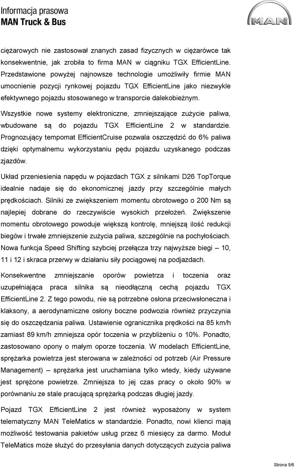 Wszystkie nowe systemy elektroniczne, zmniejszające zużycie paliwa, wbudowane są do pojazdu TGX EfficientLine 2 w standardzie.