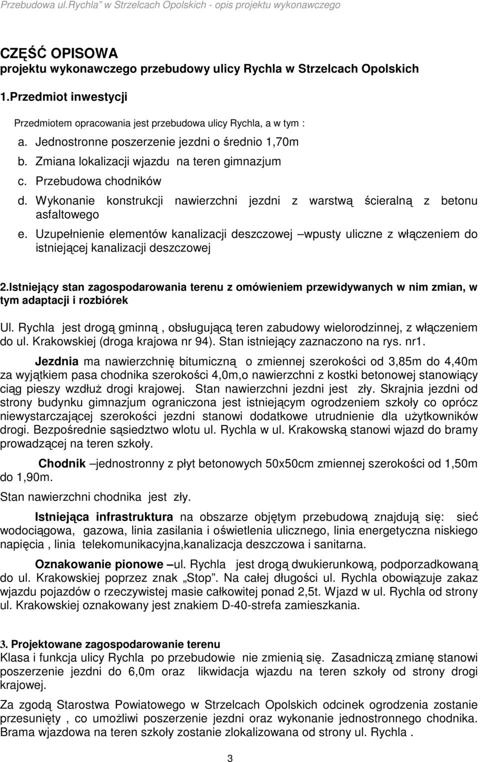 Wykonanie konstrukcji nawierzchni jezdni z warstwą ścieralną z betonu asfaltowego e. Uzupełnienie elementów kanalizacji deszczowej wpusty uliczne z włączeniem do istniejącej kanalizacji deszczowej 2.