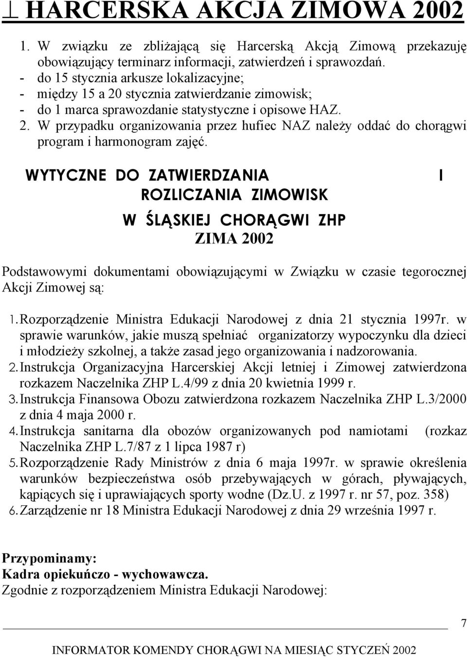 WYTYCZNE DO ZATWIERDZANIA ROZLICZANIA ZIMOWISK W ŚLĄSKIEJ CHORĄGWI ZHP ZIMA 2002 I Podstawowymi dokumentami obowiązującymi w Związku w czasie tegorocznej Akcji Zimowej są: 1.