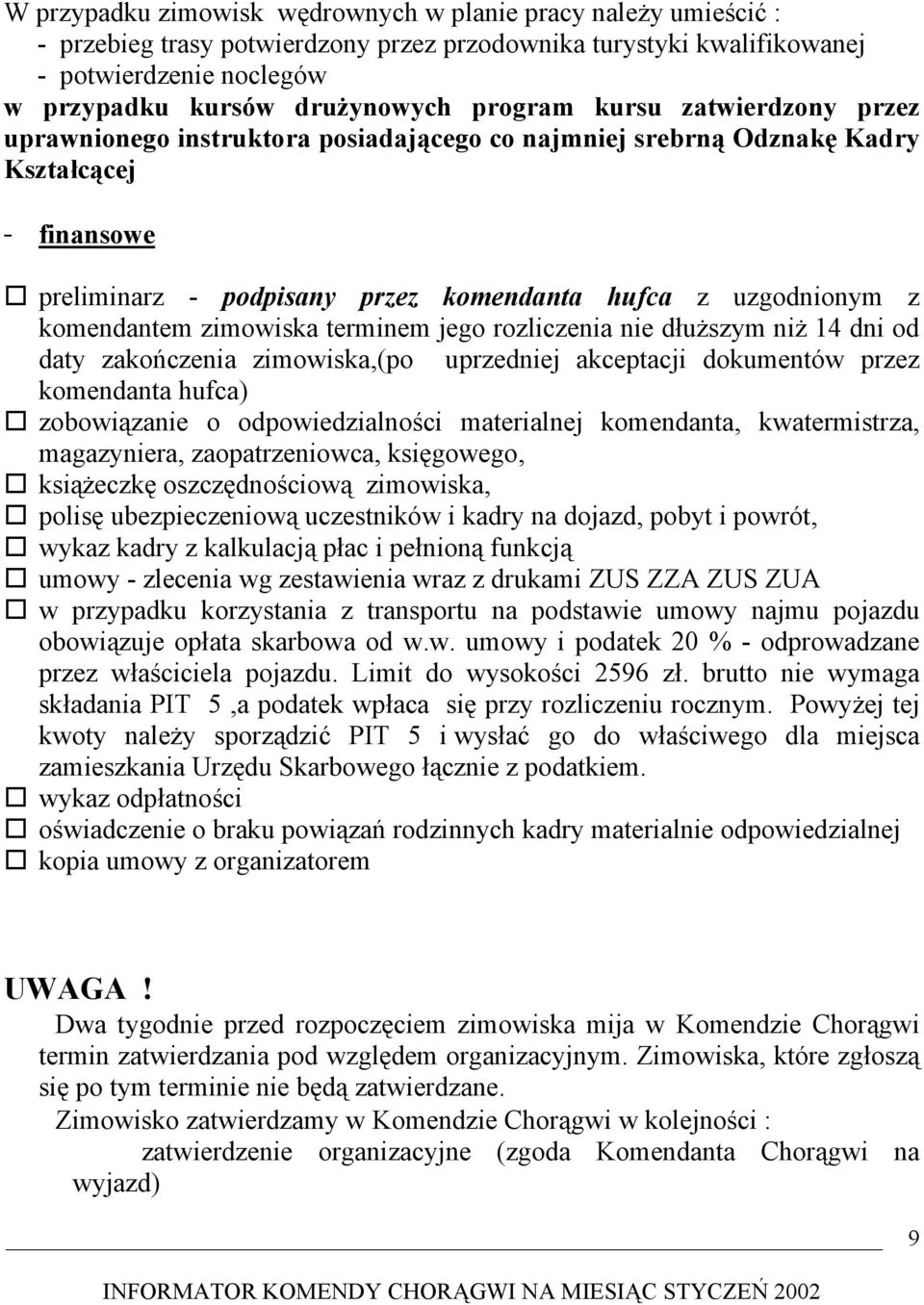 komendantem zimowiska terminem jego rozliczenia nie dłuższym niż 14 dni od daty zakończenia zimowiska,(po uprzedniej akceptacji dokumentów przez komendanta hufca) zobowiązanie o odpowiedzialności