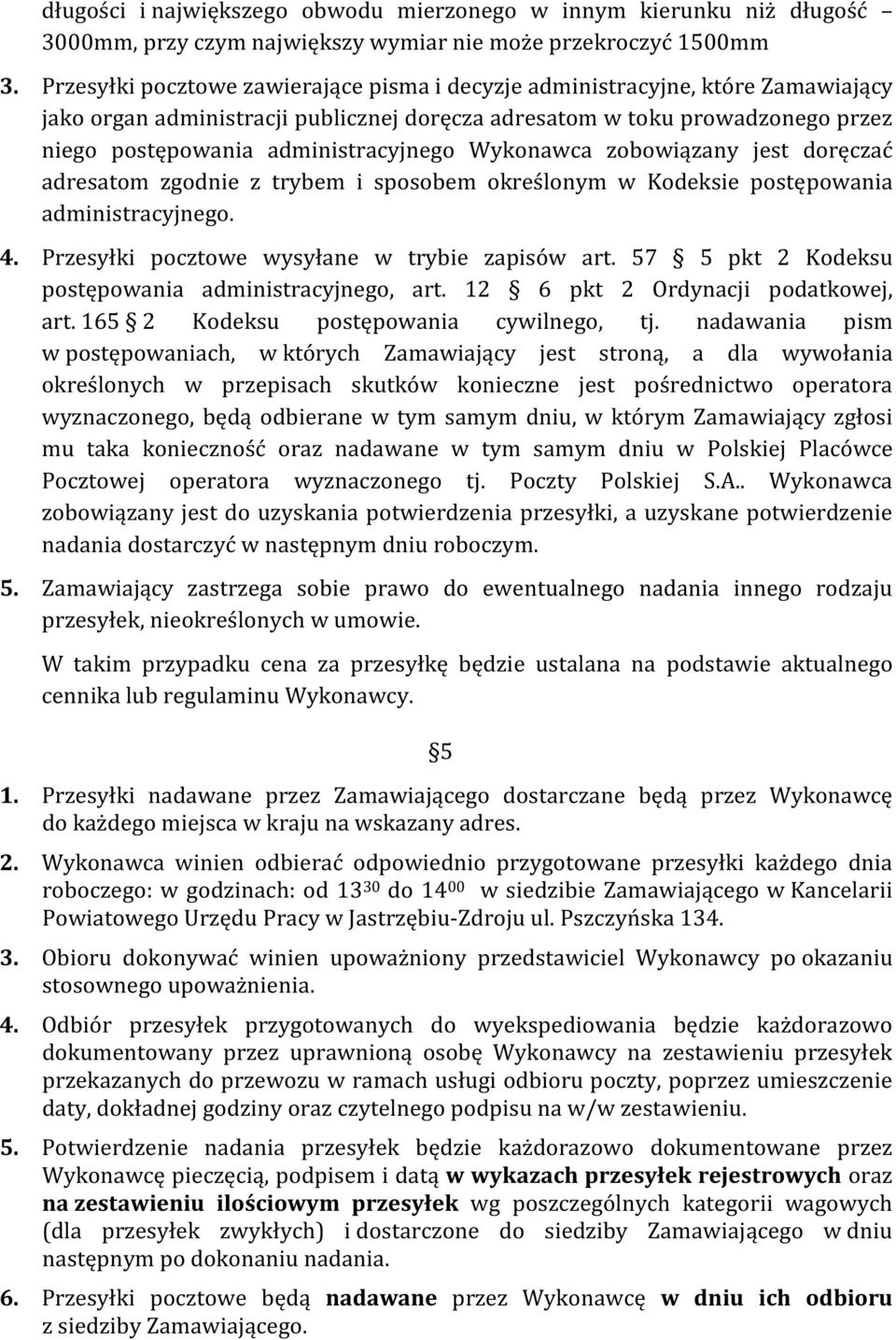 Wykonawca zobowiązany jest doręczać adresatom zgodnie z trybem i sposobem określonym w Kodeksie postępowania administracyjnego. 4. Przesyłki pocztowe wysyłane w trybie zapisów art.