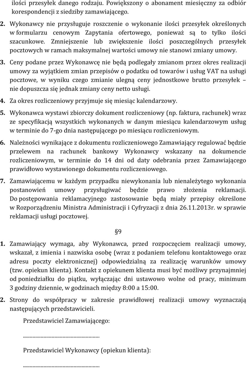 Zmniejszenie lub zwiększenie ilości poszczególnych przesyłek pocztowych w ramach maksymalnej wartości umowy nie stanowi zmiany umowy. 3.