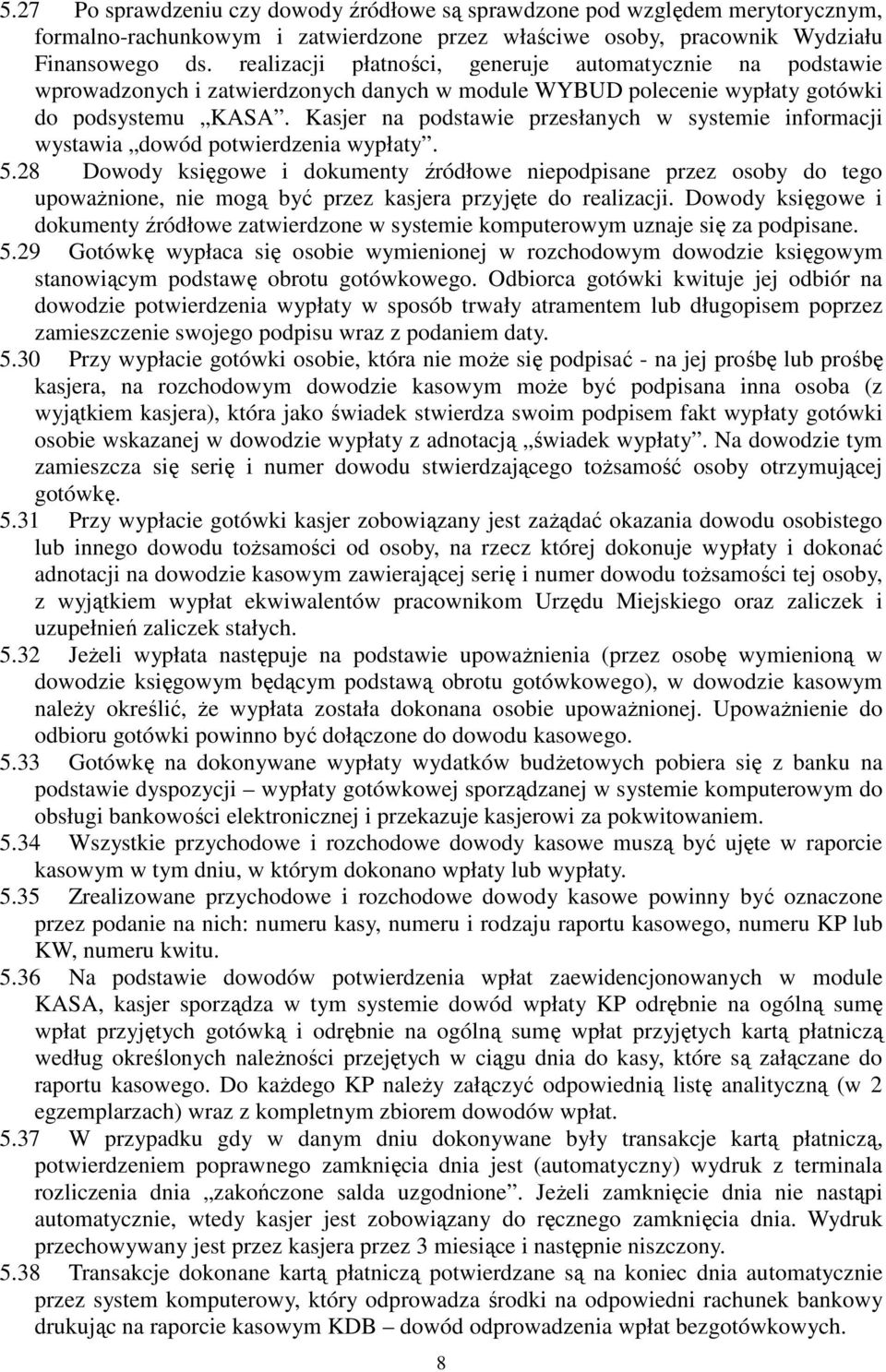 Kasjer na podstawie przesłanych w systemie informacji wystawia dowód potwierdzenia wypłaty. 5.