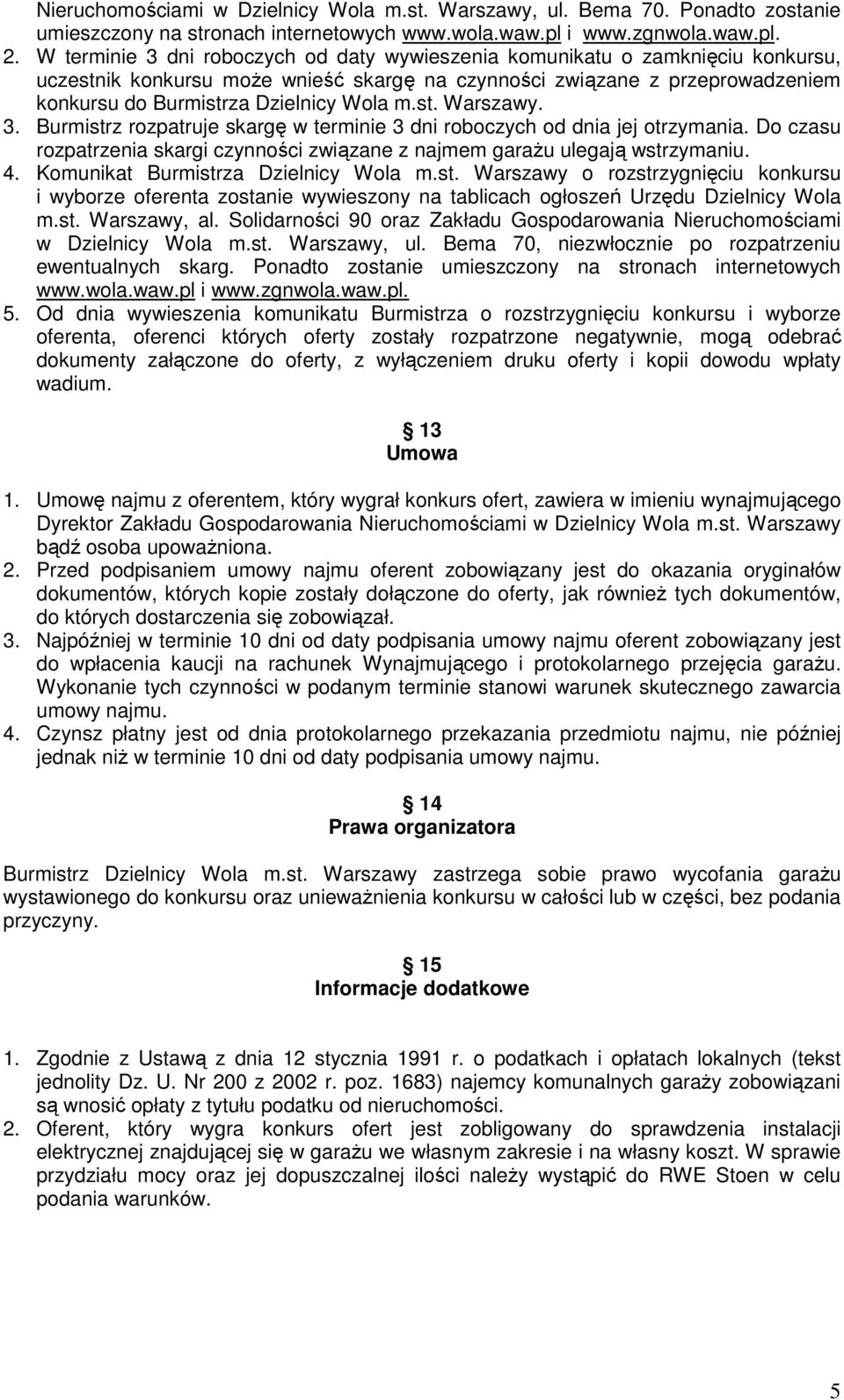 st. Warszawy. 3. Burmistrz rozpatruje skargę w terminie 3 dni roboczych od dnia jej otrzymania. Do czasu rozpatrzenia skargi czynności związane z najmem garaŝu ulegają wstrzymaniu. 4.