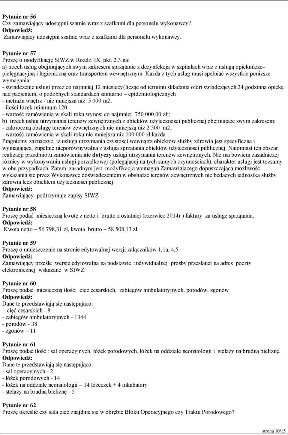 na: a) trzech usług obejmujących swym zakresem sprzątanie z dezynfekcją w szpitalach wraz z usługą opiekuńczopielęgnacyjną i higieniczną oraz transportem wewnętrznym.