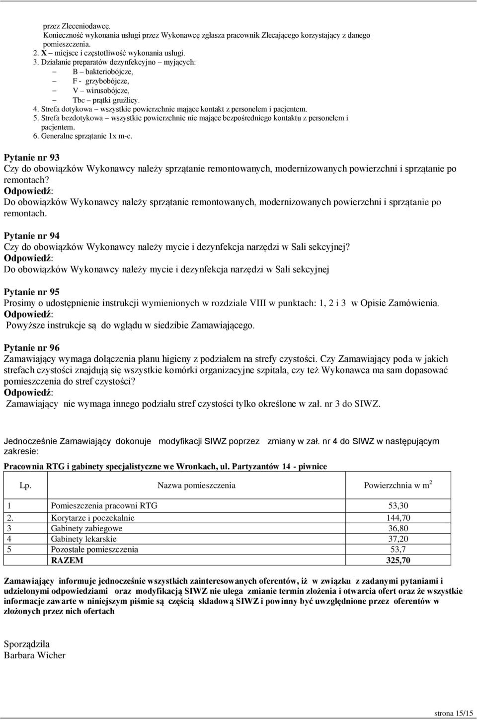 5. Strefa bezdotykowa wszystkie powierzchnie nie mające bezpośredniego kontaktu z personelem i pacjentem. 6. Generalne sprzątanie 1x m-c.
