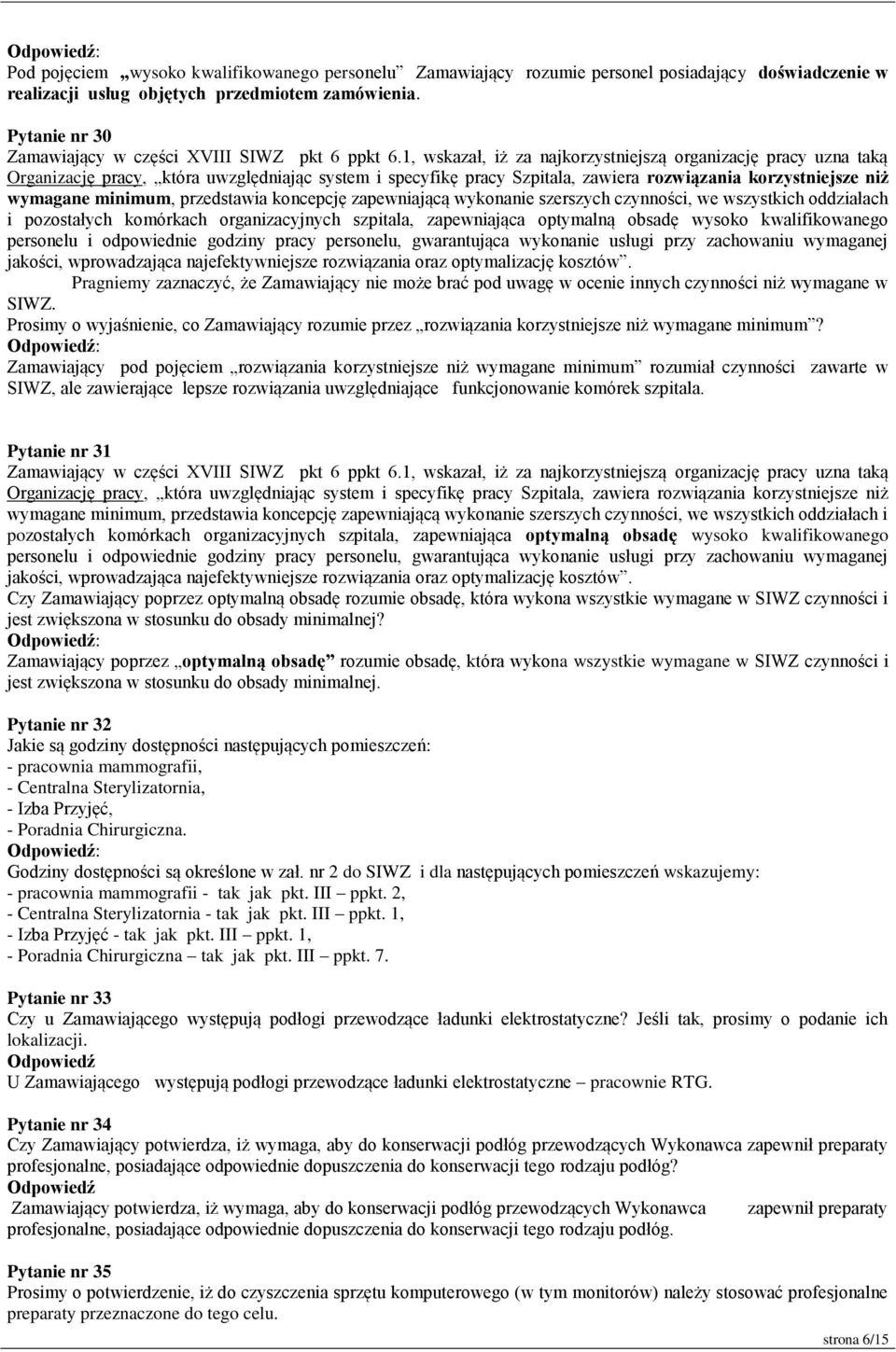 1, wskazał, iż za najkorzystniejszą organizację pracy uzna taką Organizację pracy, która uwzględniając system i specyfikę pracy Szpitala, zawiera rozwiązania korzystniejsze niż wymagane minimum,