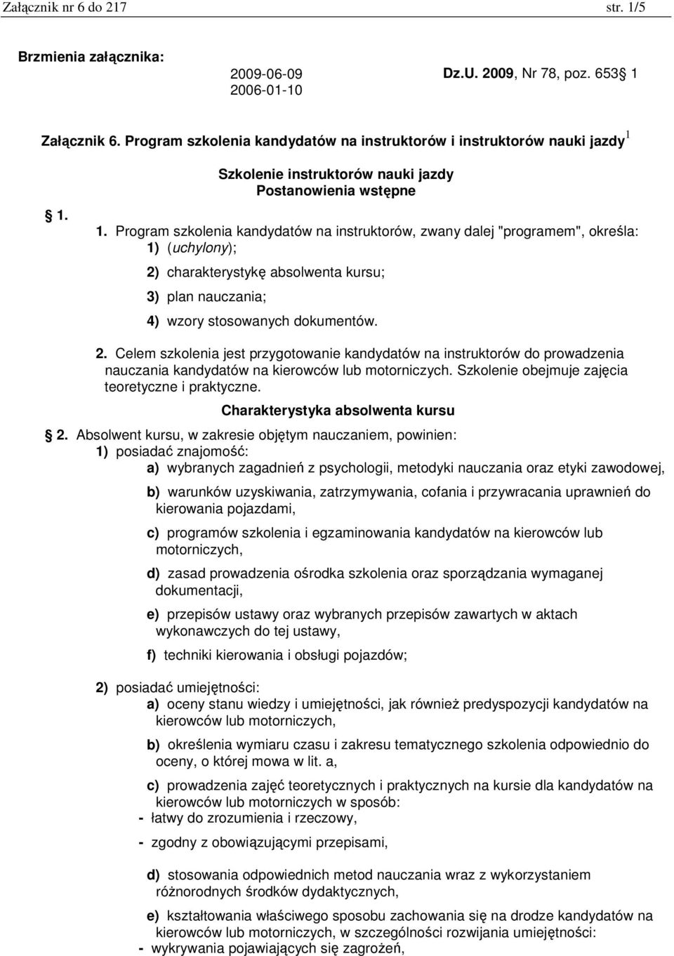 Program szkolenia kandydatów na instruktorów, zwany dalej "programem", określa: 1) (uchylony); 2)