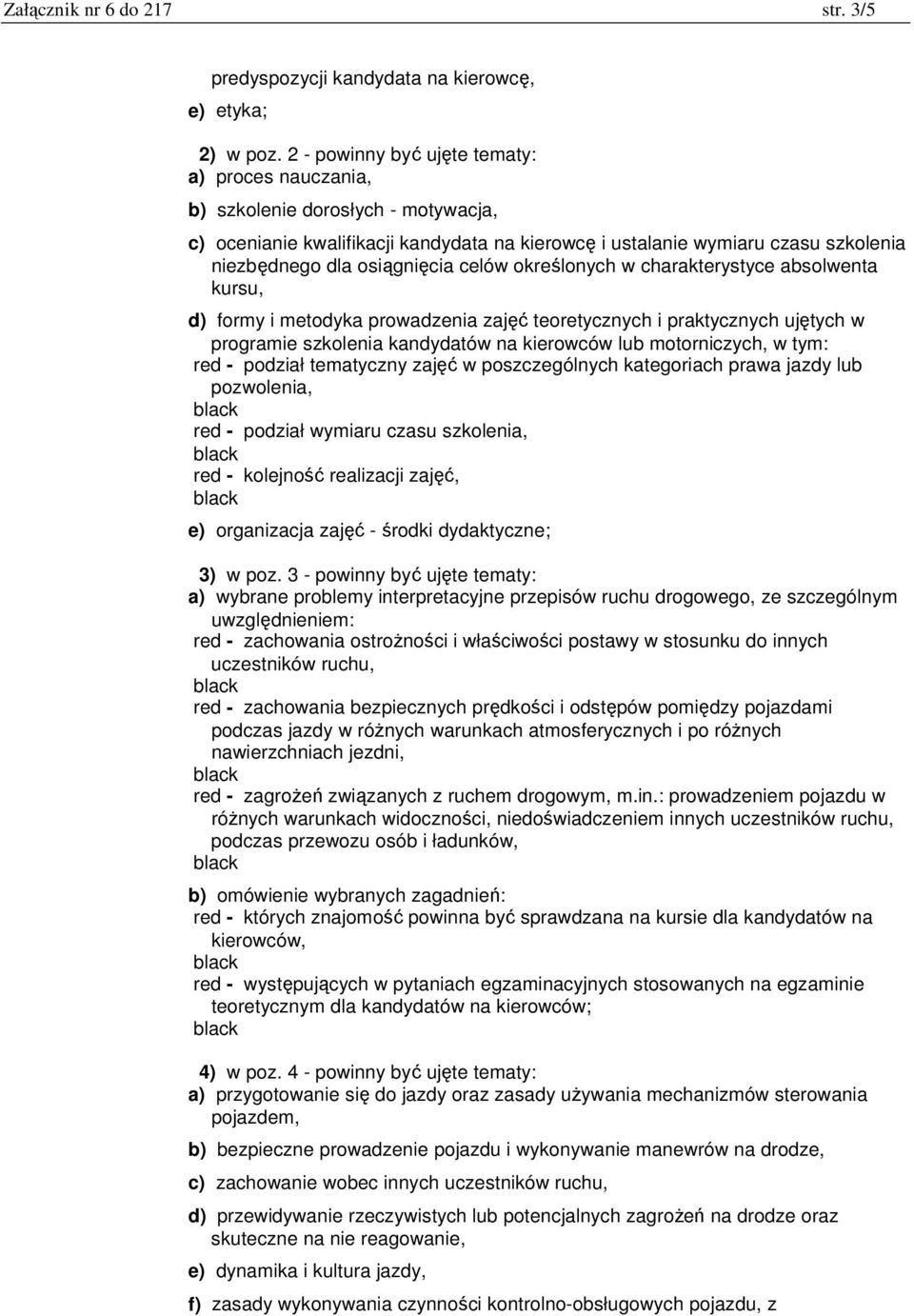 celów określonych w charakterystyce absolwenta kursu, d) formy i metodyka prowadzenia zajęć teoretycznych i praktycznych ujętych w programie szkolenia kandydatów na kierowców lub motorniczych, w tym: