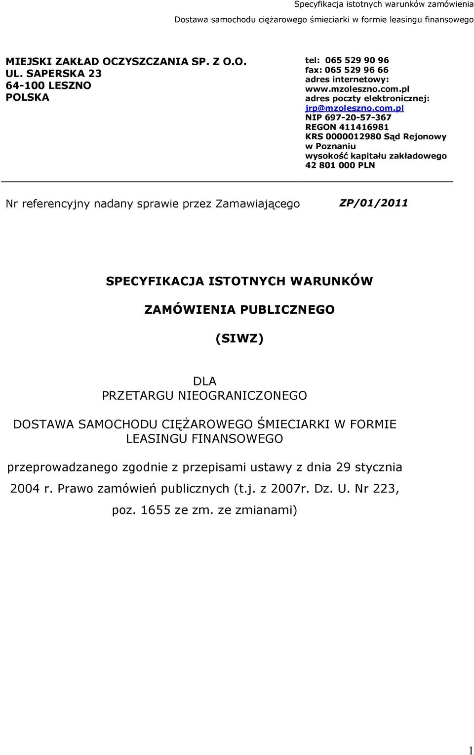 pl NIP 697-20-57-367 REGON 411416981 KRS 0000012980 Sąd Rejonowy w Poznaniu wysokość kapitału zakładowego 42 801 000 PLN Nr referencyjny nadany sprawie przez Zamawiającego