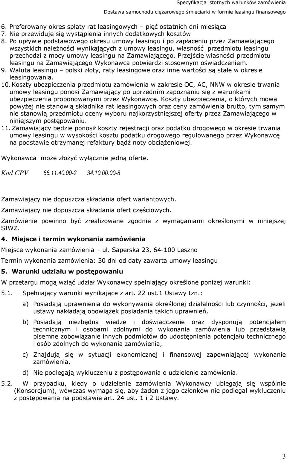 Zamawiającego. Przejście własności przedmiotu leasingu na Zamawiającego Wykonawca potwierdzi stosownym oświadczeniem. 9.