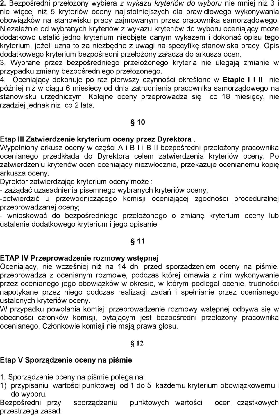 Niezależnie od wybranych kryteriów z wykazu kryteriów do wyboru oceniający może dodatkowo ustalić jedno kryterium nieobjęte danym wykazem i dokonać opisu tego kryterium, jeżeli uzna to za niezbędne z