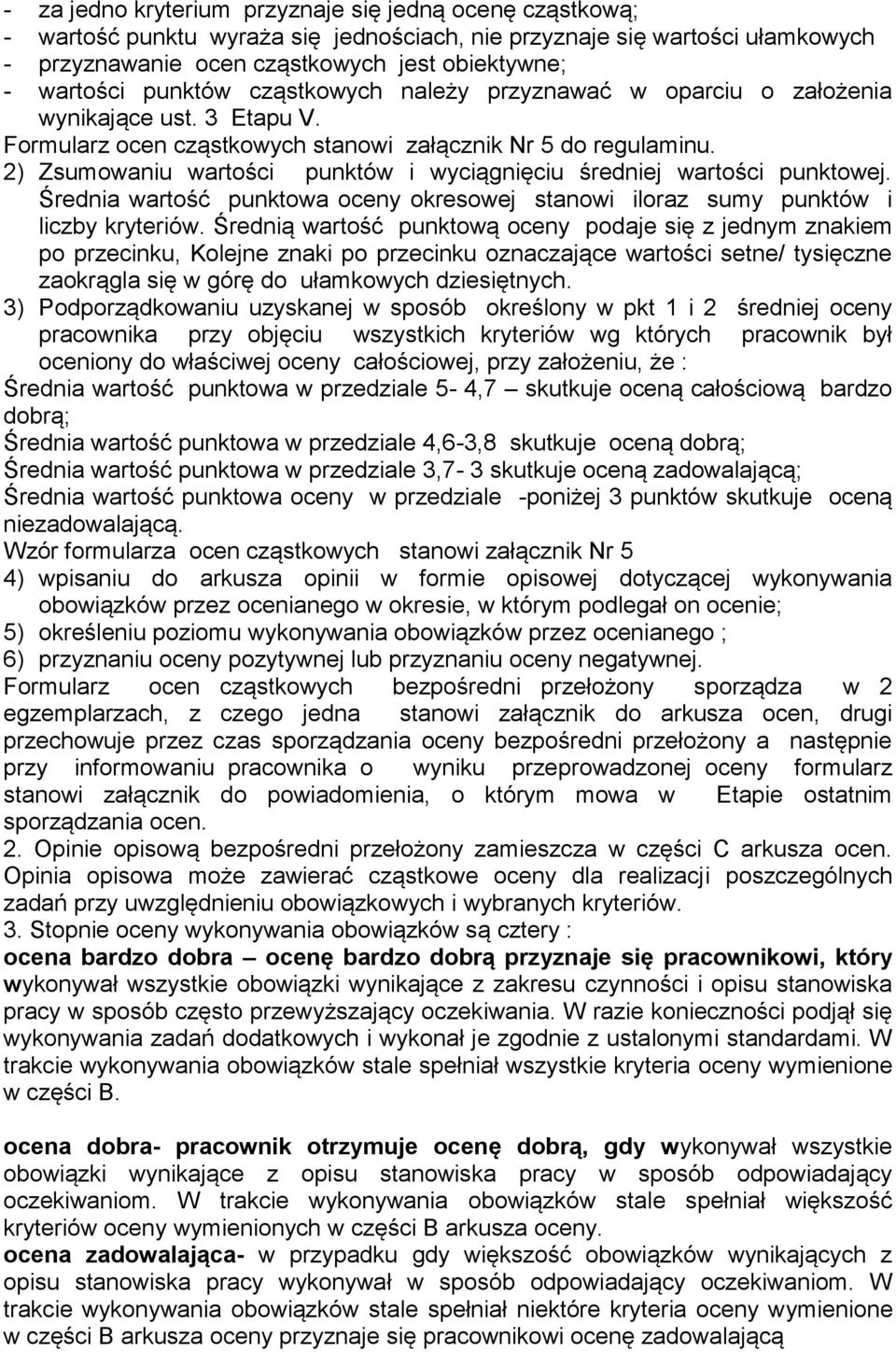 2) Zsumowaniu wartości punktów i wyciągnięciu średniej wartości punktowej. Średnia wartość punktowa oceny okresowej stanowi iloraz sumy punktów i liczby kryteriów.