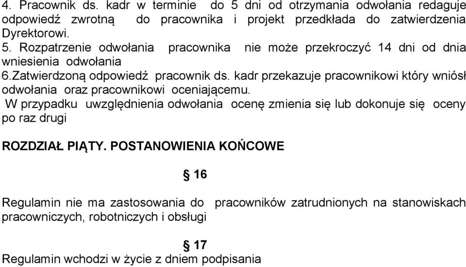 W przypadku uwzględnienia odwołania ocenę zmienia się lub dokonuje się oceny po raz drugi ROZDZIAŁ PIĄTY.