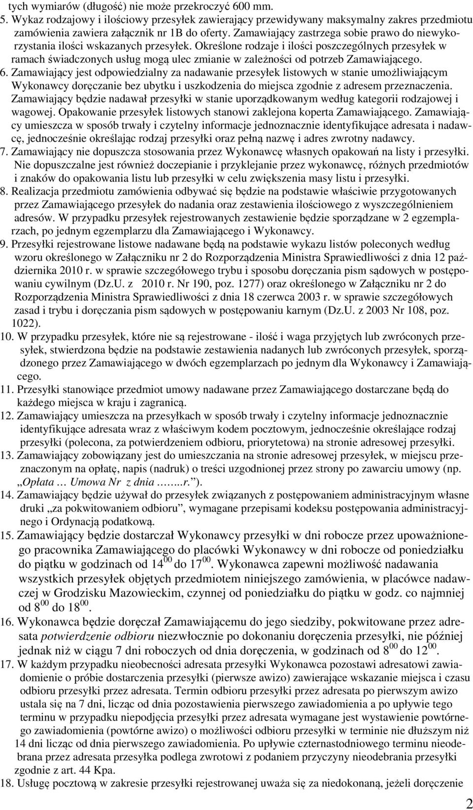 Określone rodzaje i ilości poszczególnych przesyłek w ramach świadczonych usług mogą ulec zmianie w zależności od potrzeb Zamawiającego. 6.