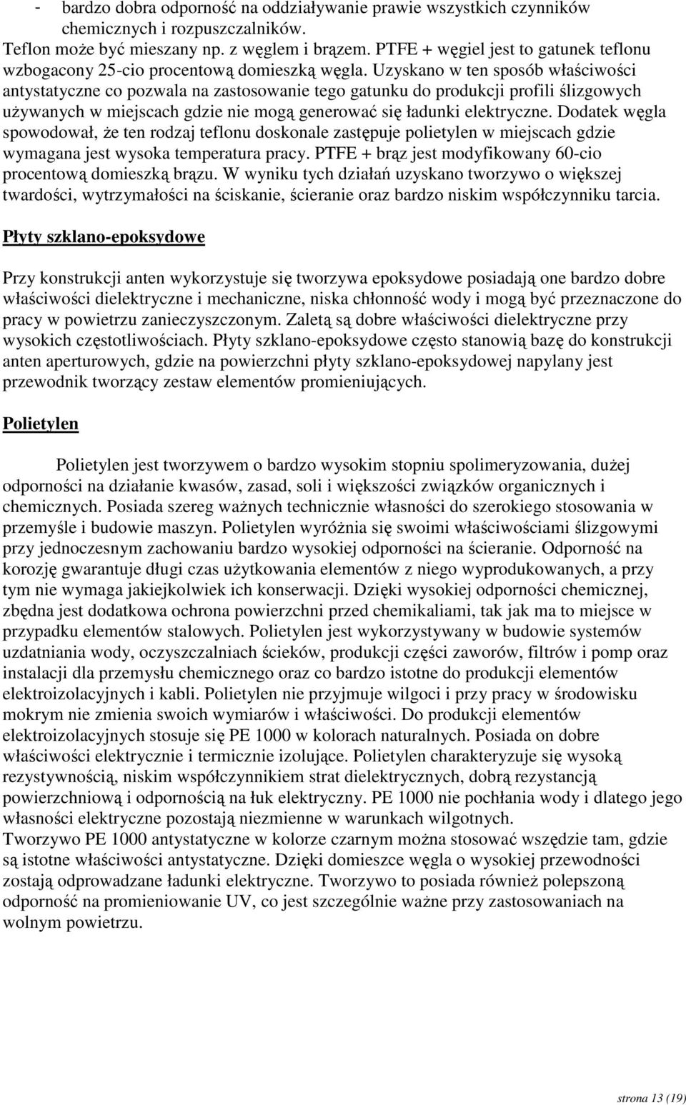 Uzyskano w ten sposób właściwości antystatyczne co pozwala na zastosowanie tego gatunku do produkcji profili ślizgowych uŝywanych w miejscach gdzie nie mogą generować się ładunki elektryczne.