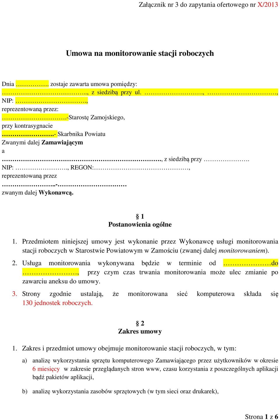 Przedmiotem niniejszej umowy jest wykonanie przez Wykonawcę usługi monitorowania stacji roboczych w Starostwie Powiatowym w Zamościu (zwanej dalej monitorowaniem). 2.