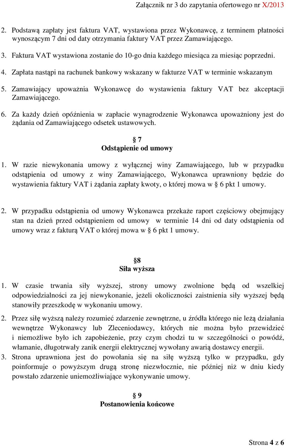 Zamawiający upoważnia Wykonawcę do wystawienia faktury VAT bez akceptacji Zamawiającego. 6.